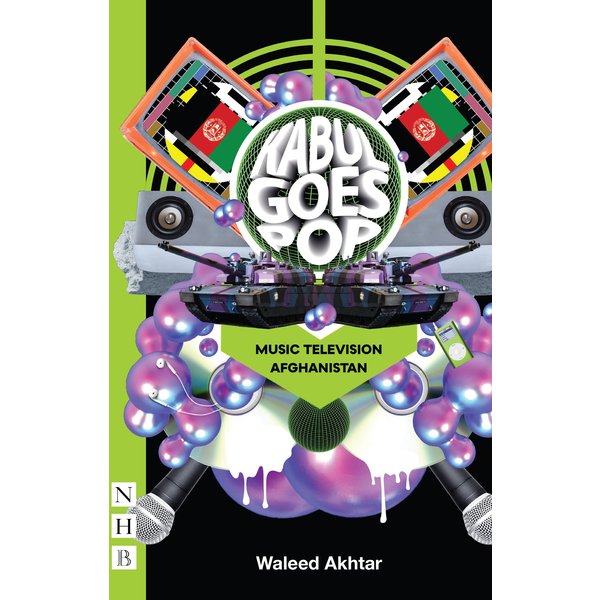 Kabul Goes Pop: Music Television Afghanistan (NHB Modern Plays)