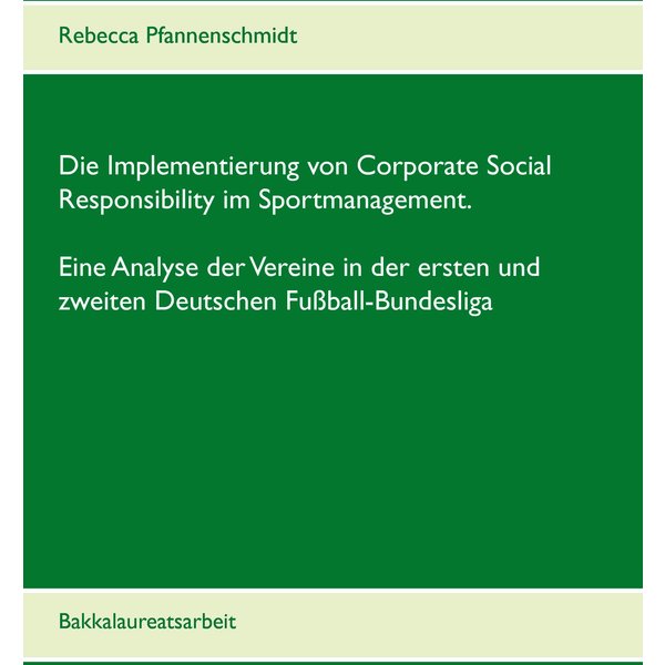 Die Implementierung von Corporate Social Responsibility im Sportmanagement. Eine Analyse der Vereine in der ersten und zweiten Deutschen Fußball-Bu...