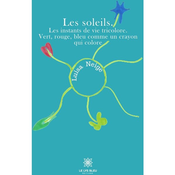 Les soleils. Les instants de vie tricolore. Vert, rouge, bleu comme un crayon qui colore