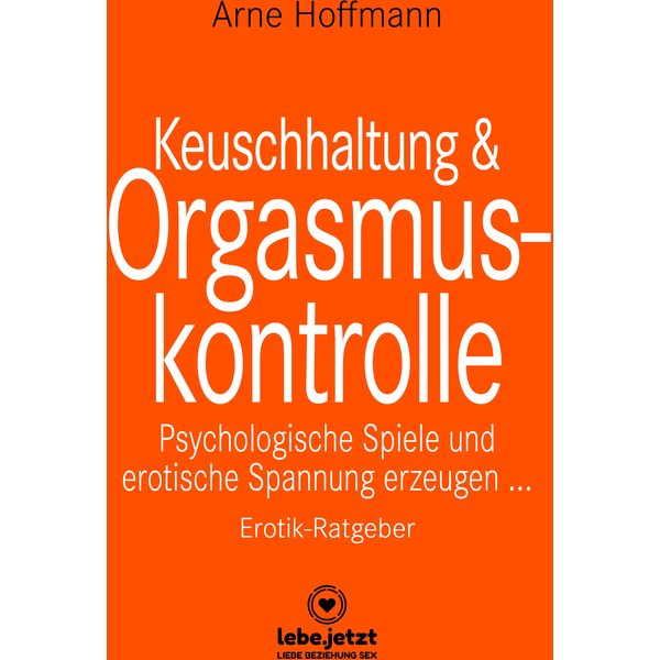 Keuschhaltung und Orgasmuskontrolle | Erotischer Ratgeber