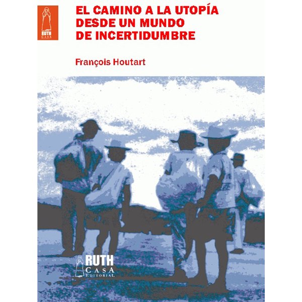 El camino de la utopía desde un mundo de incertidumbre