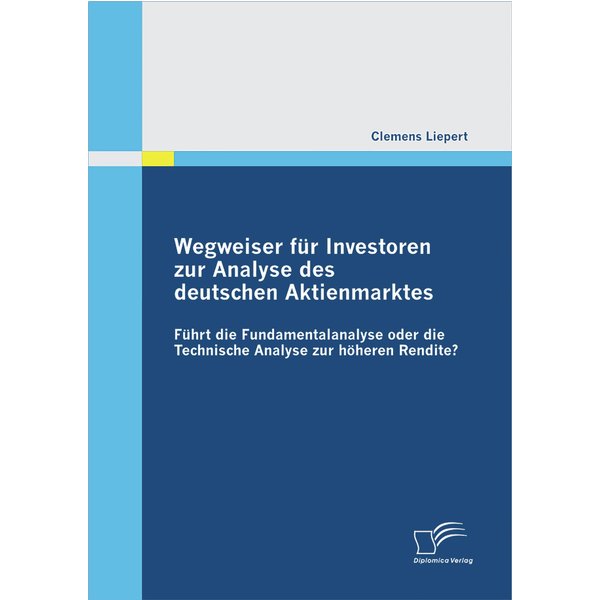 Wegweiser für Investoren zur Analyse des deutschen Aktienmarktes: Führt die Fundamentalanalyse oder die Technische Analyse zur höheren Rendite?