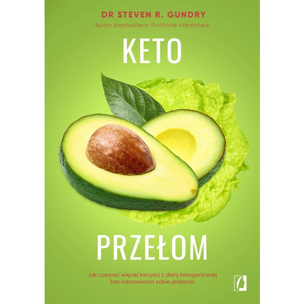 Keto przełom. Jak czerpać więcej korzyści z diety ketogenicznej bez odmawiania sobie jedzenia