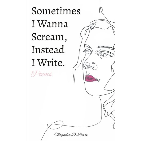 Sometimes I Wanna Scream, Instead I Write.