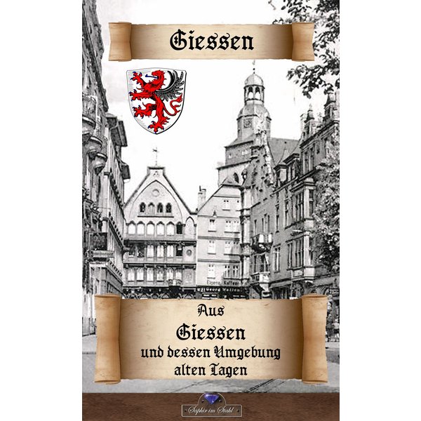 Aus Giessen und dessen Umgebung alten Tagen