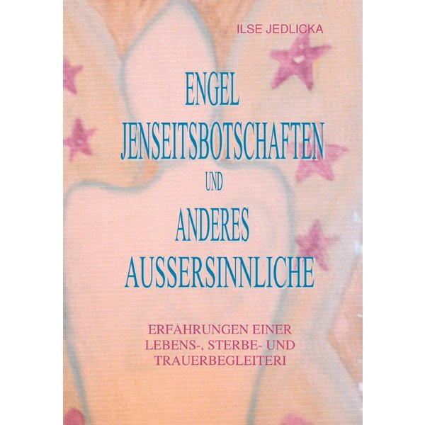 Engel Jenseitsbotschaften und anderes Außersinnliche