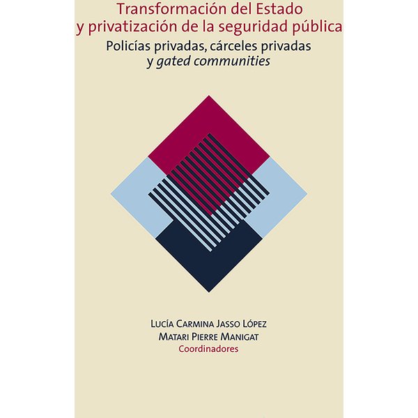 Transformación del Estado y privatización de la seguridad pública. Policías privadas, cárceles privadas y gated communities en México