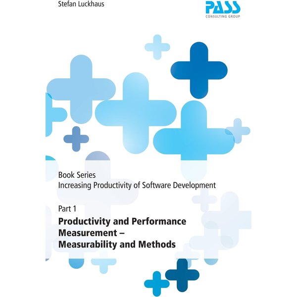 Book Series: Increasing Productivity of Software Development, Part 1: Productivity and Performance Measurement - Measurability and Methods