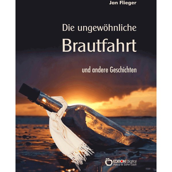 Die ungewöhnliche Brautfahrt und andere Geschichten