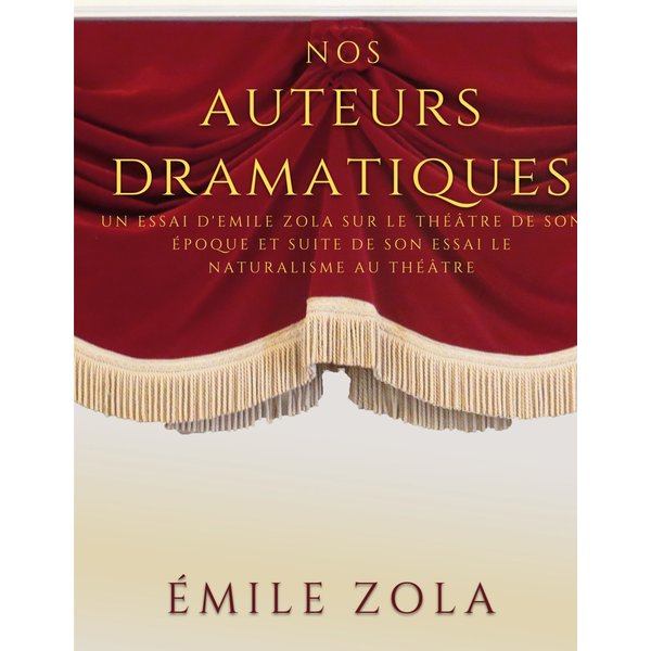 Nos auteurs dramatiques (suite de l'essai Le Naturalisme au Théâtre)