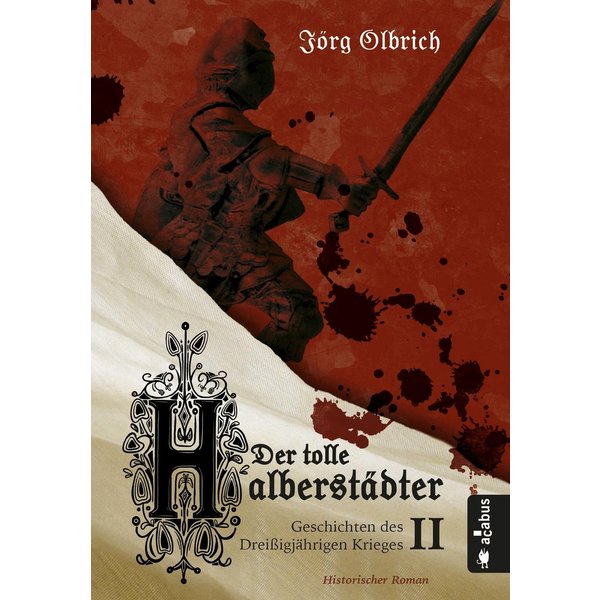 Der tolle Halberstädter. Geschichten des Dreißigjährigen Krieges