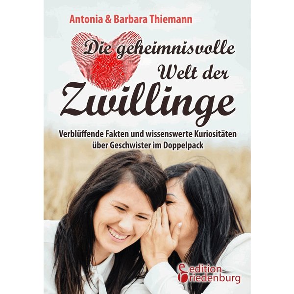 Die geheimnisvolle Welt der Zwillinge - Verblüffende Fakten und wissenswerte Kuriositäten über Geschwister im Doppelpack