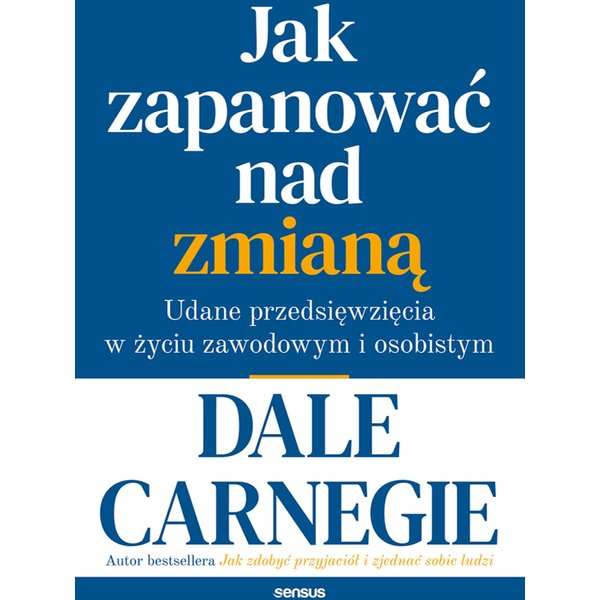 Jak zapanować nad zmianą. Udane przedsięwzięcia w życiu zawodowym i osobistym
