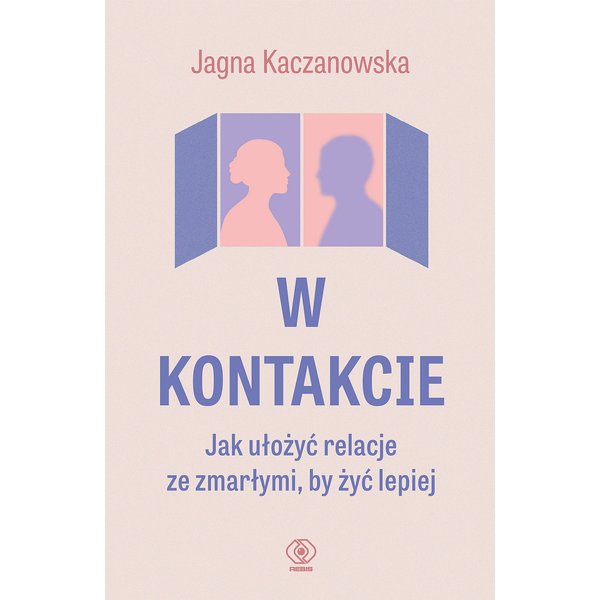 W kontakcie. Jak ułożyć relacje ze zmarłymi, by żyć lepiej