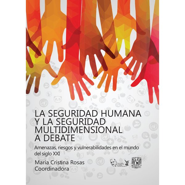 La seguridad humana y la seguridad multidimensional a debate. Vulnerabilidades, riesgos y amenazas en el mundo del siglo XXI