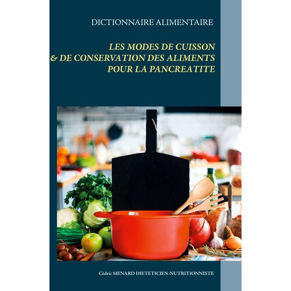 Dictionnaire des modes de cuisson et de conservation des aliments pour le traitement diététique de la pancréatite