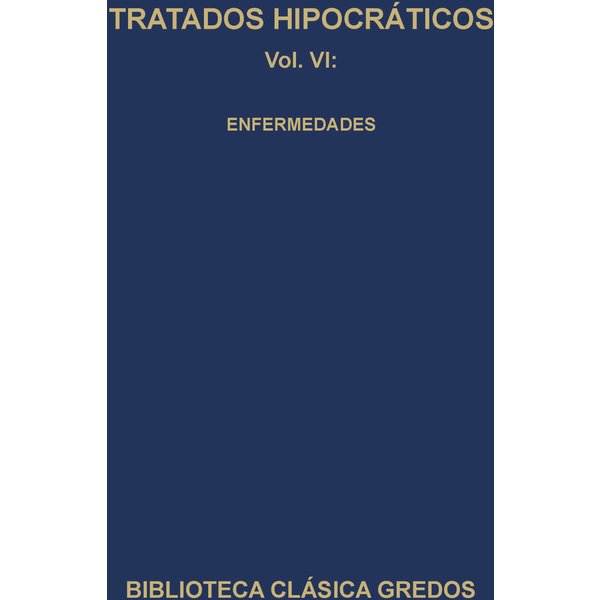 Tratados hipocráticos VI. Enfermedades.