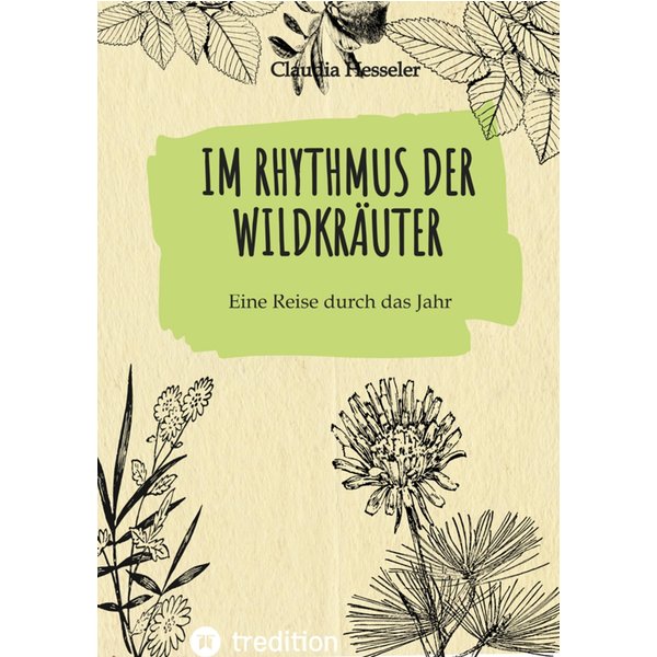 Wildkräuter Kochbuch: Im Rhythmus der Wildkräuter