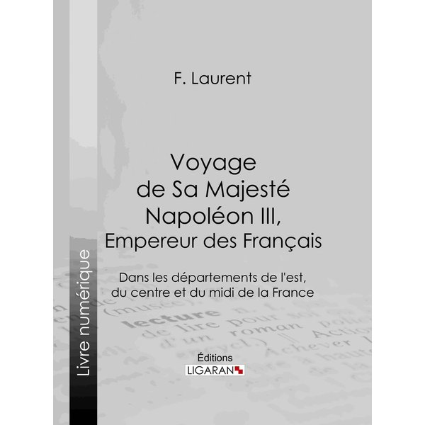 Voyage de Sa Majesté Napoléon III, empereur des Français