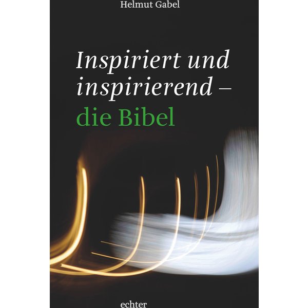 Inspiriert und inspirierend - die Bibel