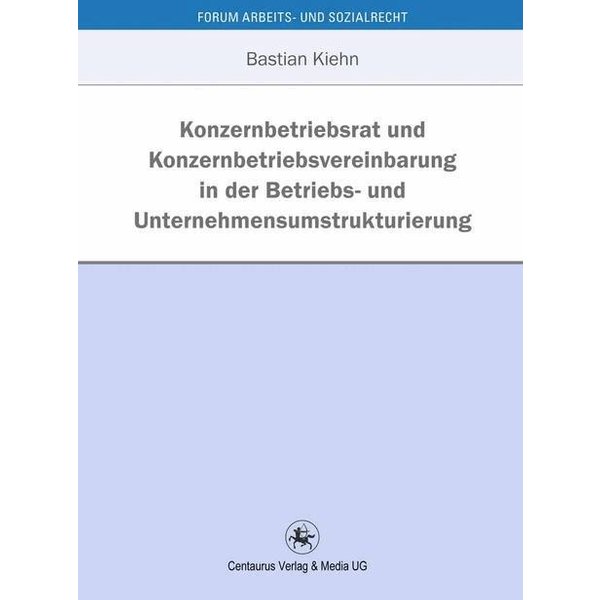 Konzernbetriebsrat und Konzernbetriebsvereinbarung in der Betriebs- und Unternehmensumstrukturierung