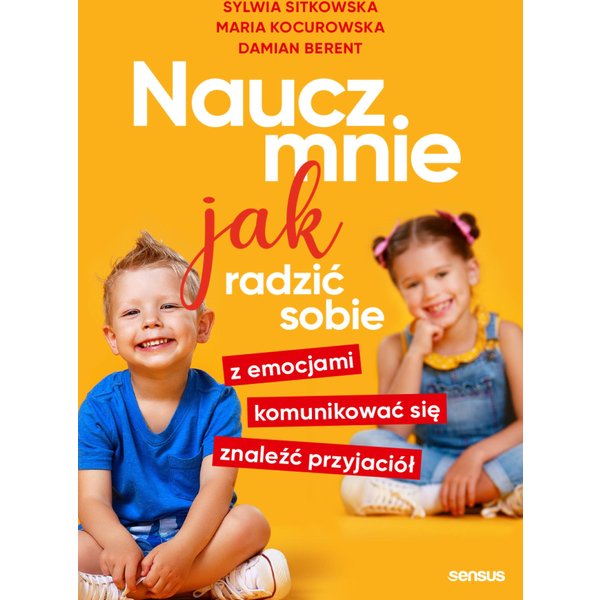 Naucz mnie jak radzić sobie z emocjami, komunikować się, znaleźć przyjaciół