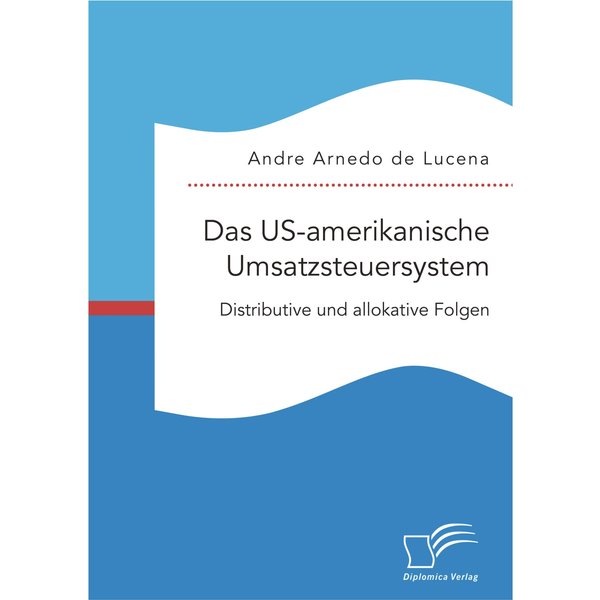 Das US-amerikanische Umsatzsteuersystem. Distributive und allokative Folgen