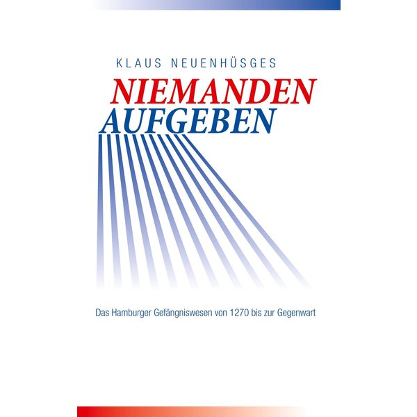 Niemanden aufgeben - Das Hamburger Gefängniswesen von 1270 bis zur Gegenwart
