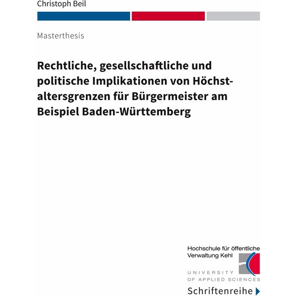 Rechtliche, gesellschaftliche und politische Implikationen von Höchstaltersgrenzen für Bürgermeister am Beispiel Baden-Württemberg
