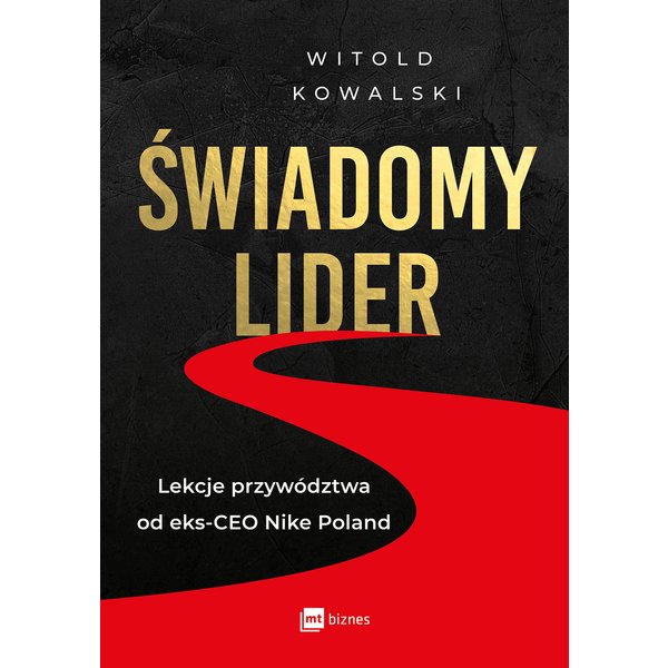 Świadomy lider. Lekcje przywództwa od eks-CEO Nike Poland