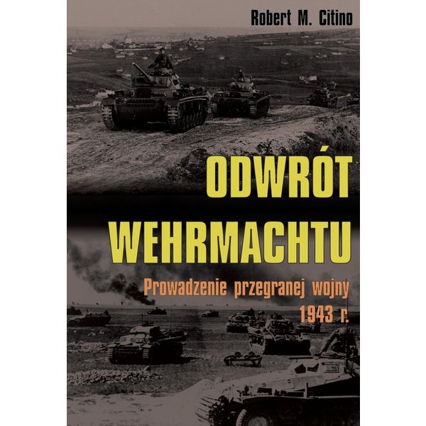 Odwrót Wehrmachtu. Prowadzenie przegranej wojny 1943 r.