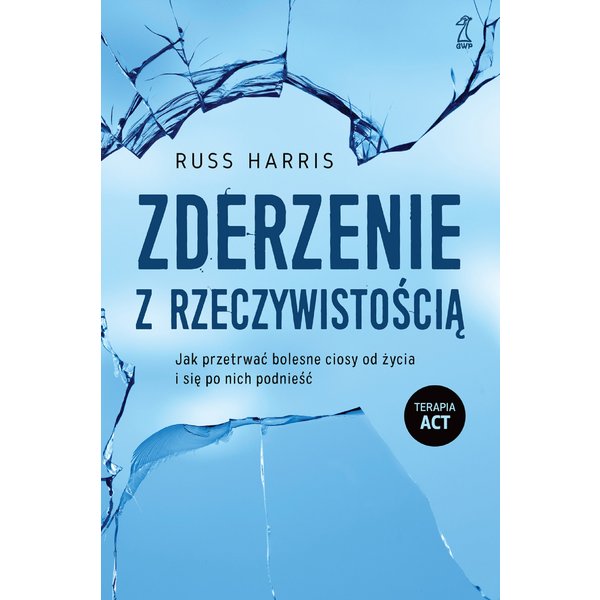 Zderzenie z rzeczywistością. Jak przetrwać bolesne ciosy od życia i się po nich podnieść