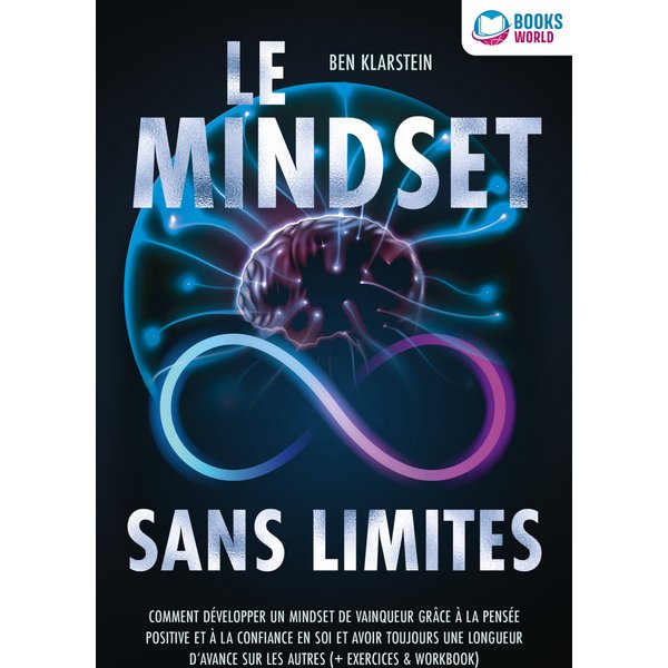 Le mindset sans limites: Comment développer un mindset de vainqueur grâce à la pensée positive et à la confiance en soi et avoir toujours une longu...