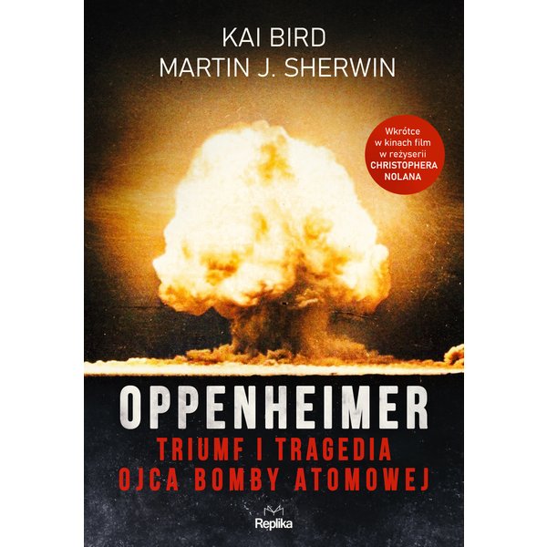 Oppenheimer. Triumf i tragedia ojca bomby atomowej