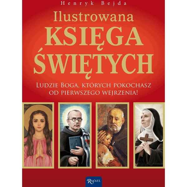 Ilustrowana księga świętych. Ludzie Boga, których pokochasz od pierwszego wejrzenia!
