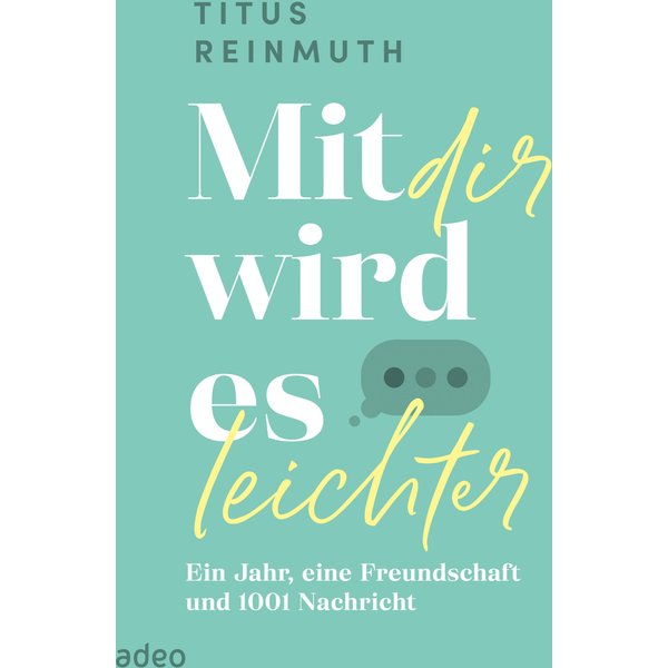 Mit dir wird es leichter