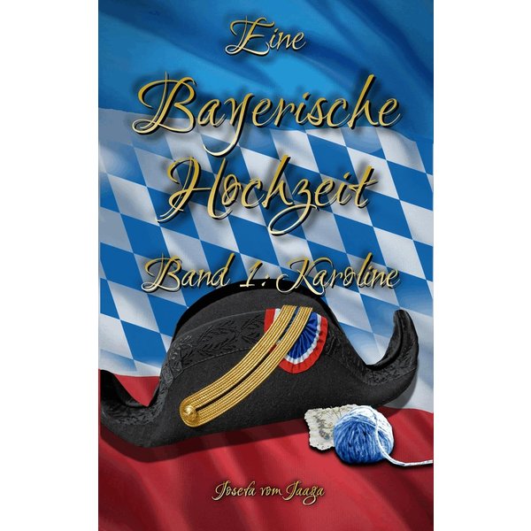 Eine Bayerische Hochzeit. Band 1: Karoline