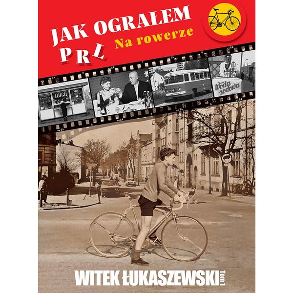 Jak ograłem PRL na rowerze, tom I
