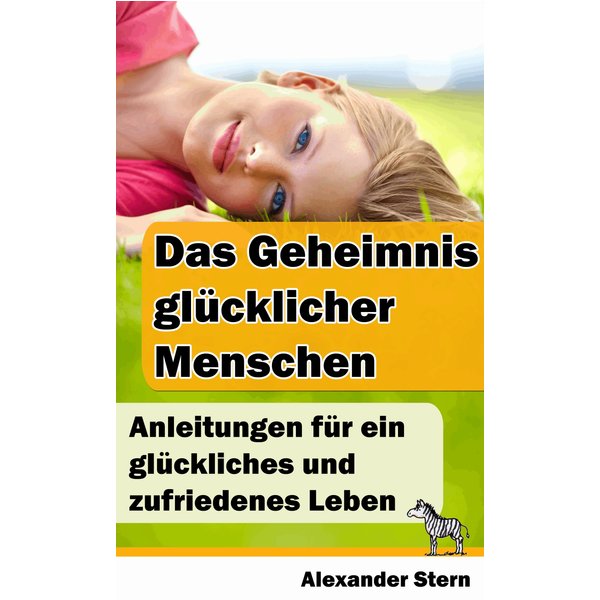 Das Geheimnis glücklicher Menschen