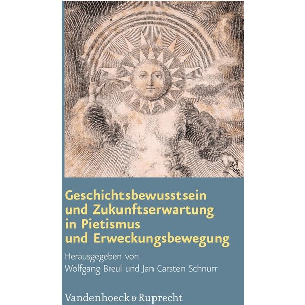 Geschichtsbewusstsein und Zukunftserwartung in Pietismus und Erweckungsbewegung