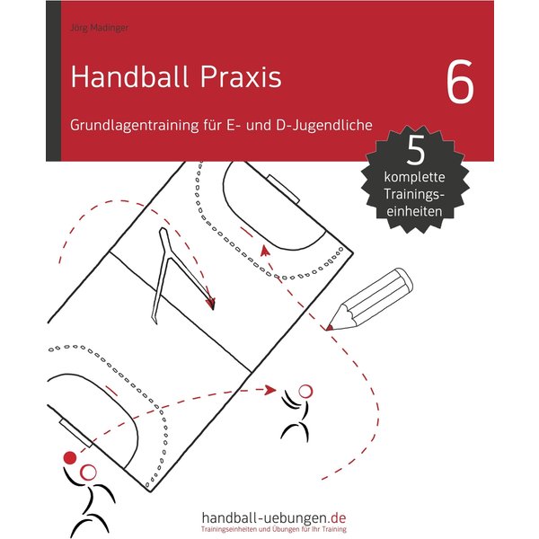Handball Praxis 6 - Grundlagentraining für E- und D- Jugendliche