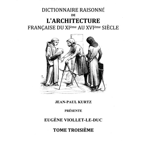 Dictionnaire Raisonné de l'Architecture Française du XIe au XVIe siècle Tome III