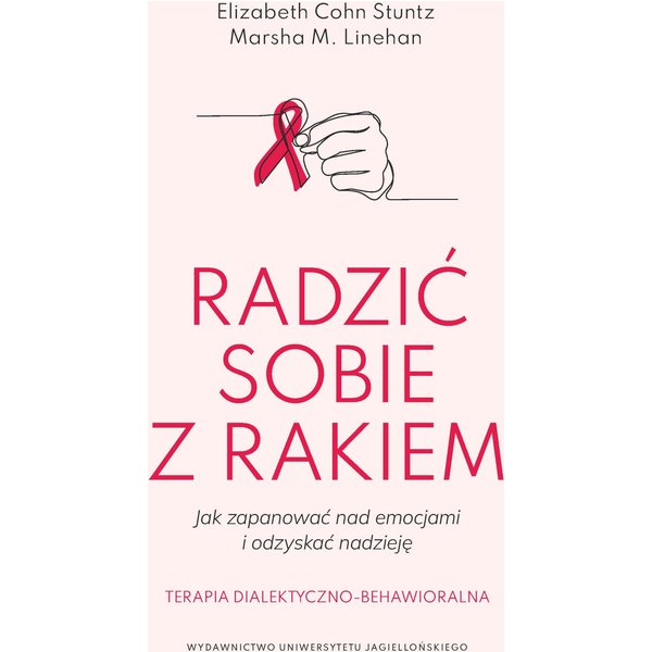 Radzic sobie z rakiem. Jak zapanować nad emocjami i odzyskać nadzieję