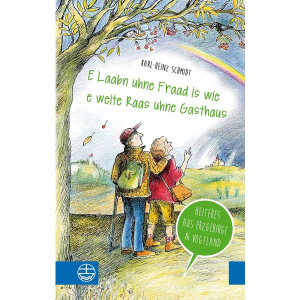 "E Laabn uhne Fraad is wie e weite Raas uhne Gasthaus"
