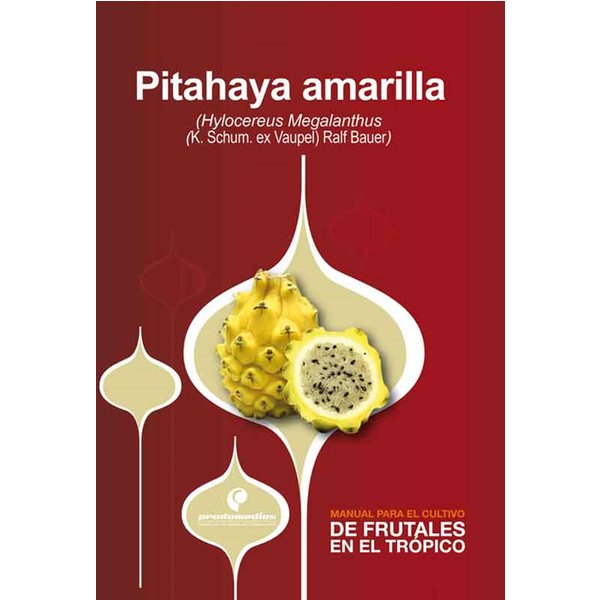 Manual para el cultivo de frutales en el trópico. Pitahaya