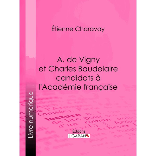 A. de Vigny et Charles Baudelaire candidats à l'Académie française