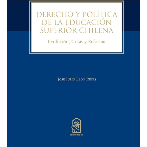 Derecho y política de la educación superior chilena