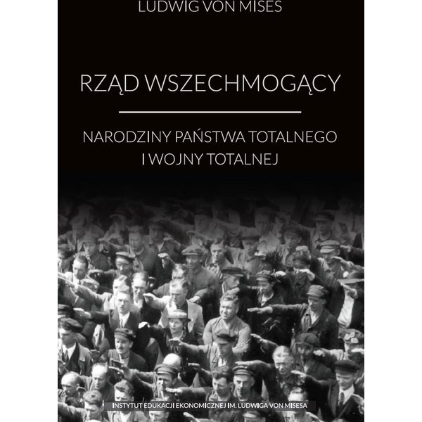 Rząd wszechmogący: narodziny państwa totalnego i wojny totalnej