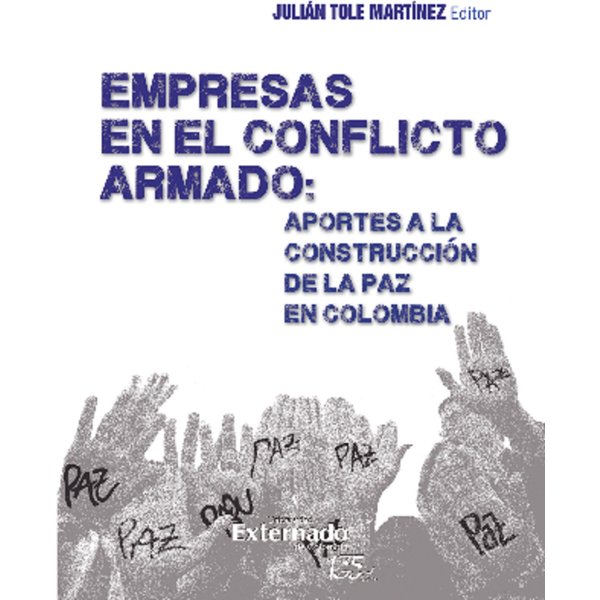 Empresas en el Conflicto Armado : Aportes a la Construcción de la paz en Colombia
