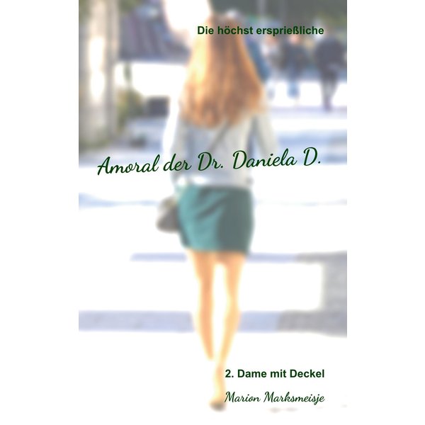 Die höchst ersprießliche Amoral der Dr. Daniela D. Eine autobiographische Satire.